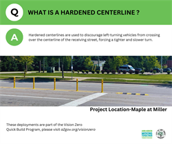 What is a hardened centerline? Hardened centerlines are used to discourage left-turning vehicles from crossing over the centerline of the receiving street, forcing a tighter and slower turn.